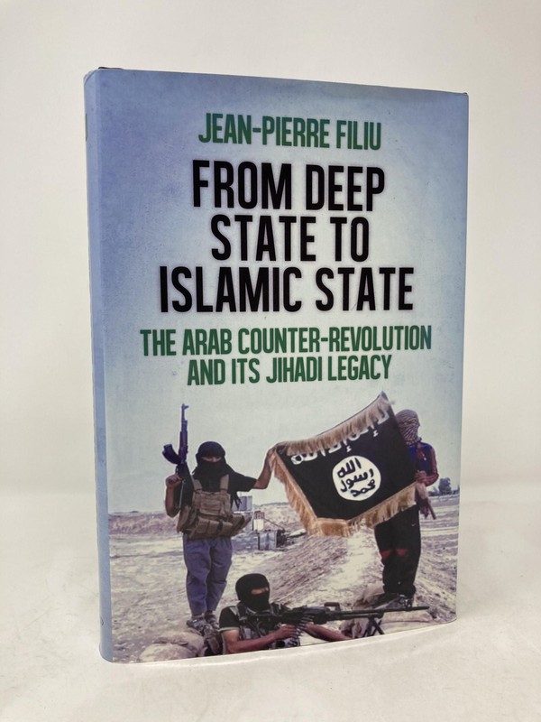 From Deep State to Islamic State The Arab Counter-Revolution and Its Jihadi 1st