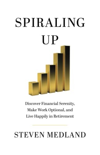Spiraling Up: Discover Financial Serenity, Make Work Optional, and L – VERY GOOD