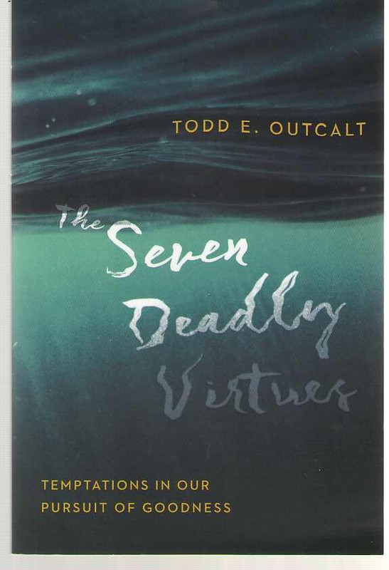 The Seven Deadly Virtues by Todd E. Outcalt (2017 Trade Paperback)