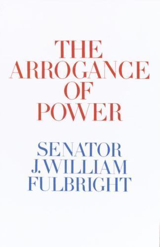 Arrogance of Power by J. William Fulbright (1967, Trade Paperback)