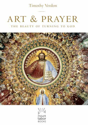 Art and Prayer : The Beauty of Turning to God by Timothy Verdon (2019, Trade …