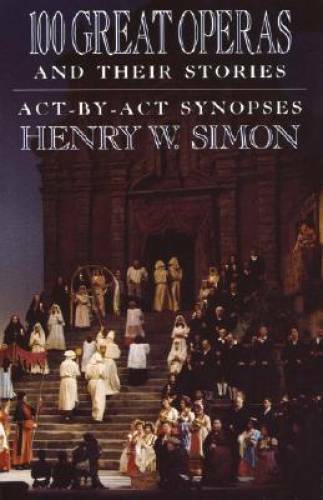 100 Great Operas And Their Stories: Act-By-Act Synopses – Paperback – GOOD