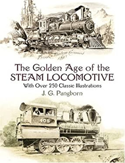 The Golden Age of the Steam Locomotive : With over 250 Classic Il