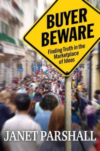 Buyer Beware: Finding Truth in the Marketplace of Ideas – Paperback – GOOD