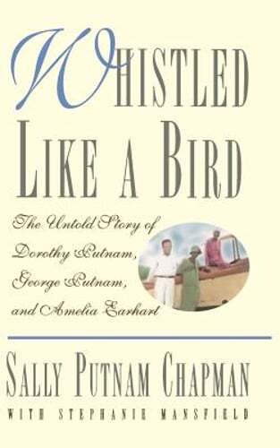 Whistled Like a Bird: The Untold Story of Dorothy Putnam, George Putnam, and