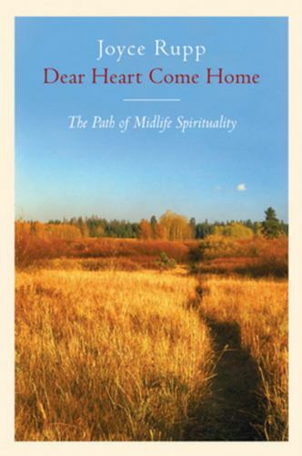 Dear Heart, Come Home: The Path of Midlife Sp- 0824515560, Joyce Rupp, paperback