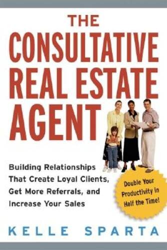The Consultative Real Estate Agent: Building Relationships That Crea – VERY GOOD