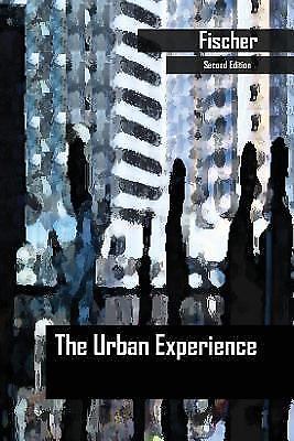 The Urban Experience by Fischer, Claude S.; Merton, Robert K.