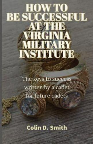 HOW TO BE SUCCESSFUL AT THE VIRGINIA MIL… 9781096242857 by Smith, Colin Dennis