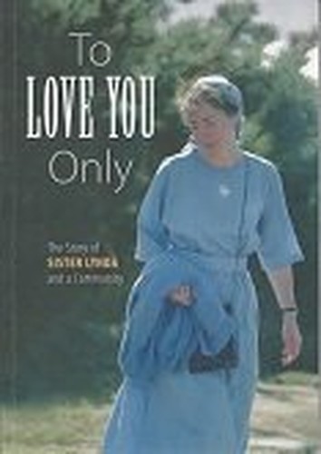 To Love You Only: The Story of Sister Lynda and a Community Book The Fast Free