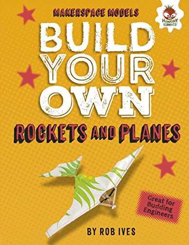 Build Your Own Rockets and Planes (Makerspace Models) by Ives, Rob Hardback The