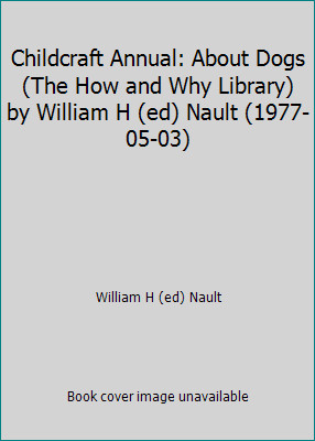 Childcraft Annual: About Dogs (The How and Why Library) by William H (ed)…