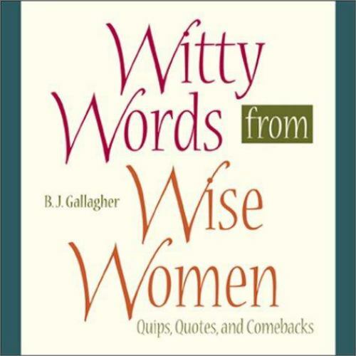Witty Words from Wise Women : Quips, Quotes, and Comebacks by B. J. Hateley…
