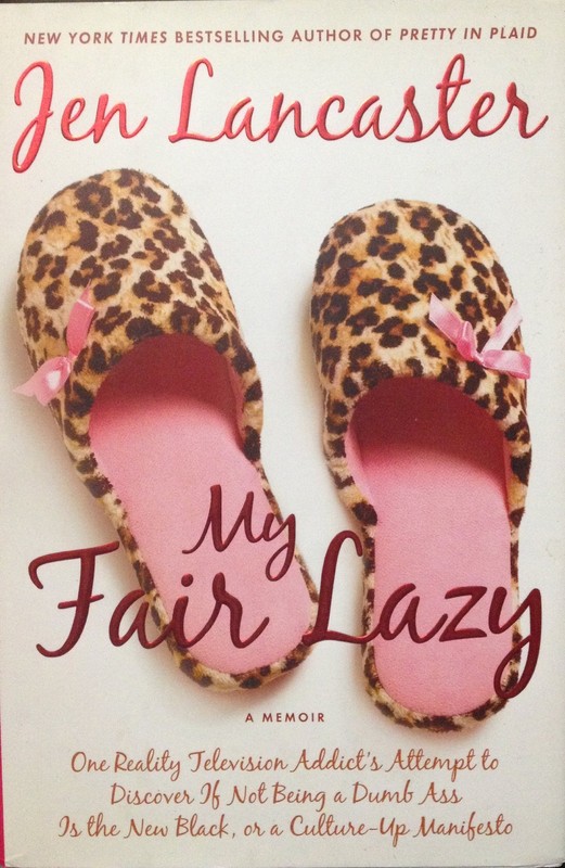 My Fair Lazy: One Reality Television Addict’s Attempt to Discover If Not Bei…