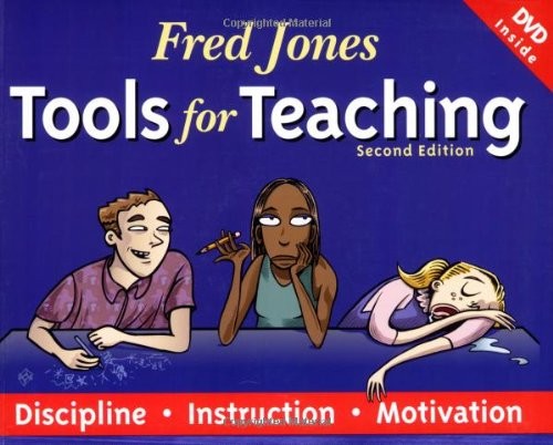 FRED JONES TOOLS FOR TEACHING: DISCIPLINE, INSTRUCTION, By Fredric H. Jones