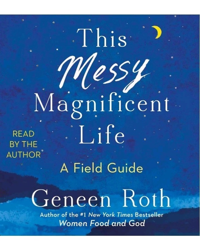 Geneen Roth This Messy Magnificent Life Hardcover Scribner Self-Help Book