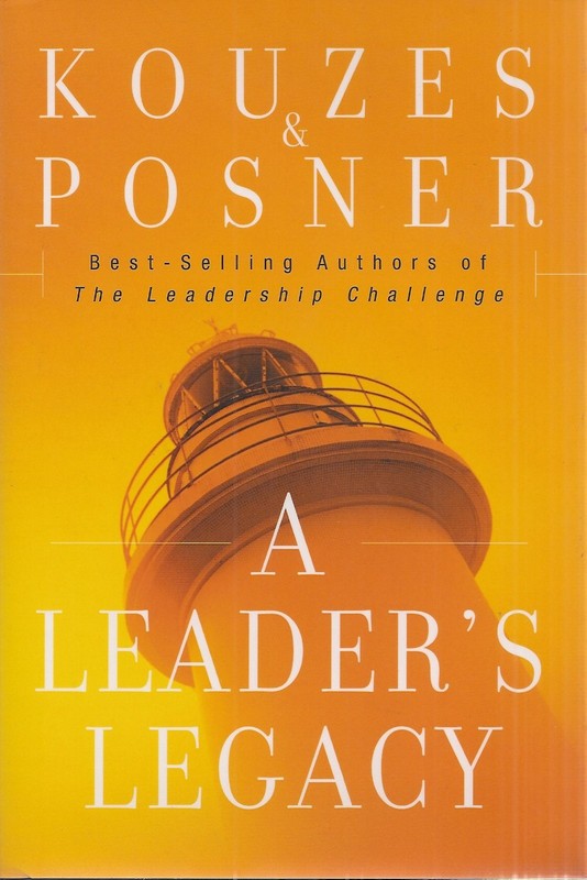 A Leader’s Legacy (J-B Leadership Challenge: Kouzes/Posner)