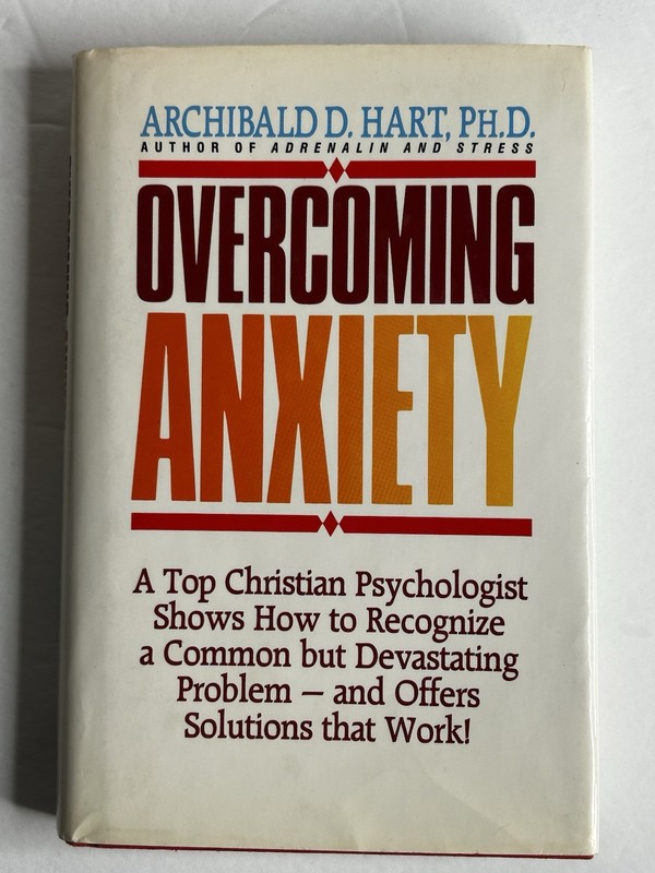 Overcoming Anxiety – Hardcover By Hart, Archibald D. Hart