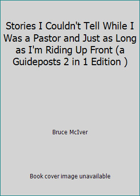 Stories I Couldn’t Tell While I Was a Pastor and Just as Long as I’m Riding…