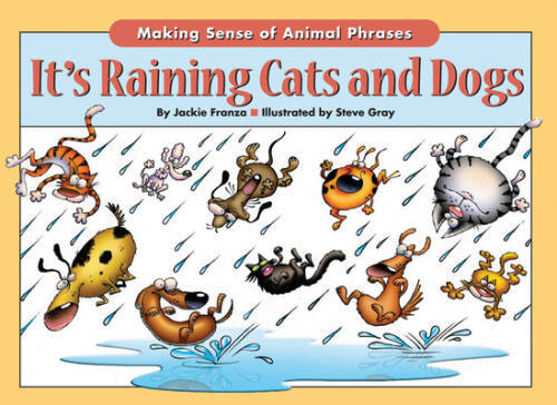 Its Raining Cats And Dogs: Making Sense of Animal Phrases – Paperback – GOOD