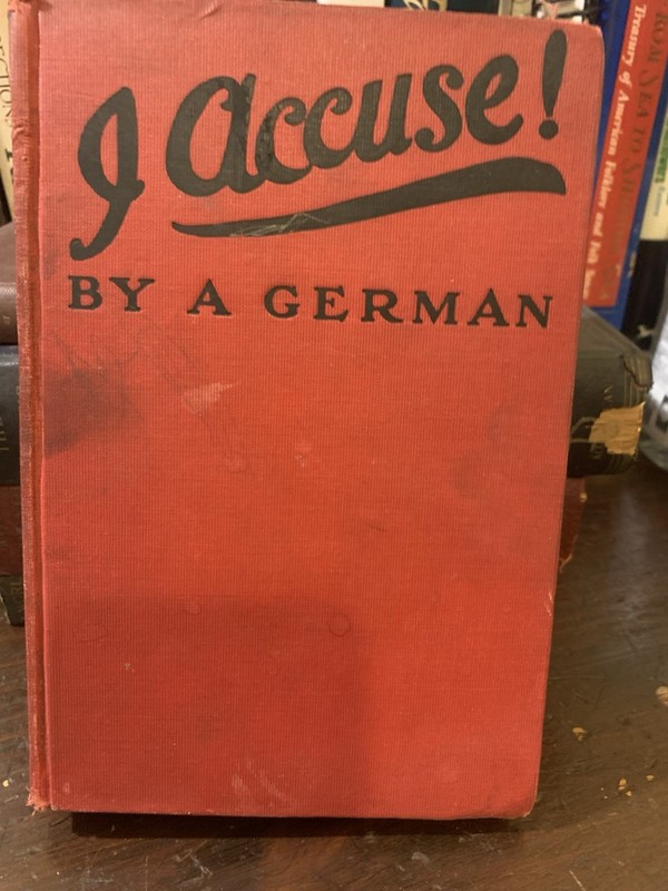 I Accuse! by A German 1915 Translated by Alexander Gray George Doran Co