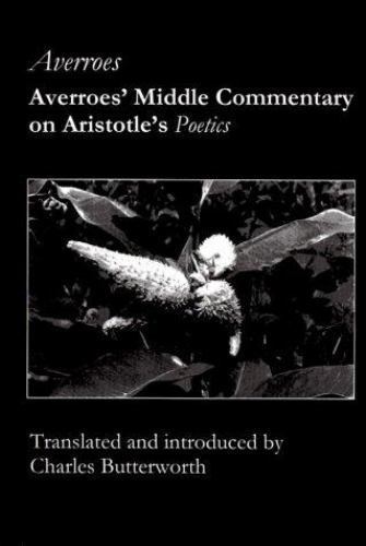 Averroes’ Middle Commentary on Aristotle’s Poetics – Averroes,Butterworth, Charl
