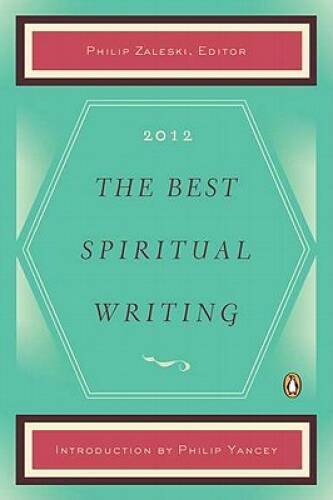 The Best Spiritual Writing 2012 – Paperback By Zaleski, Philip – GOOD