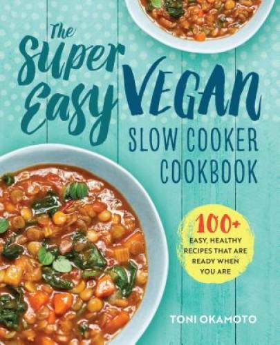The Super Easy Vegan Slow Cooker Cookbook: 100 Easy, Healthy Recipes – VERY GOOD
