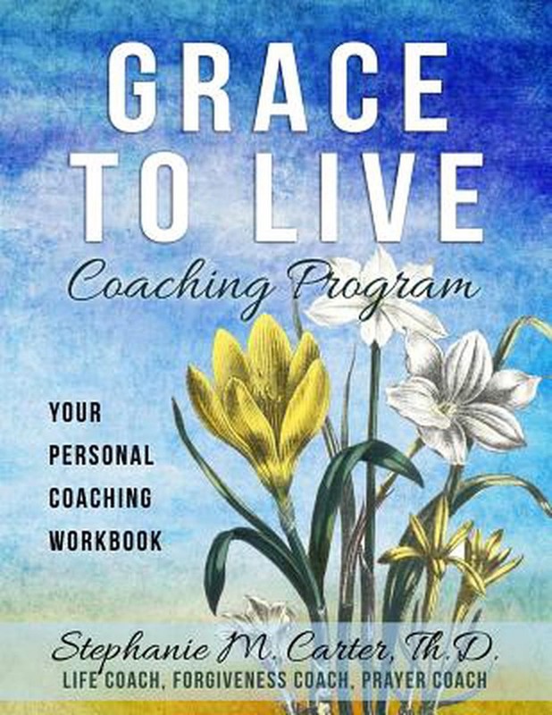 Grace to Live Coaching Program: Your Personal Coaching Workbook by Th D. Stephan