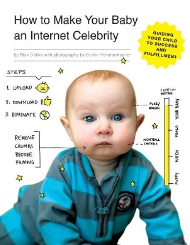 Rick Chillot How to Make Your Baby an Internet Celebrity (Paperback) (UK IMPORT)