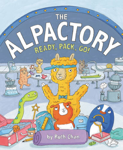 The Alpactory: Ready, Pack, Go – Hardcover By Chan, Ruth – GOOD