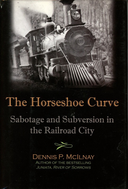Horseshoe Curve : Sabotage and Subversion in the Railroad City
