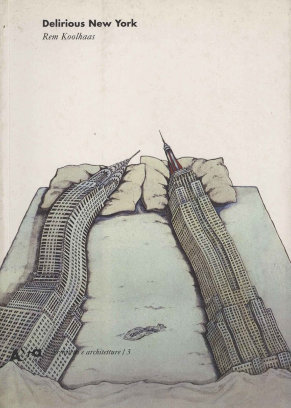 Delirious New York – Rem Koolhaas (Edizioni Electa) [2001]
