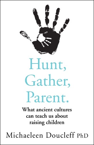 Michaeleen Doucleff Hunt, Gather, Parent (Paperback) (UK IMPORT)