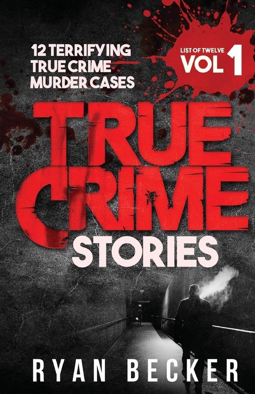 True Crime Stories Volume 1: 12 Terrifying True Crime Murder Cases (List of …