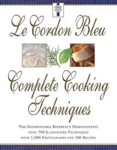 Le Cordon Bleu’s Complete Cooking Techniques: The Indispensable Reference – GOOD