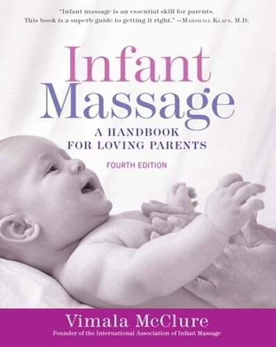 Infant Massage (Fourth Edition): A Handbook for Loving Parents by Vimala McClure