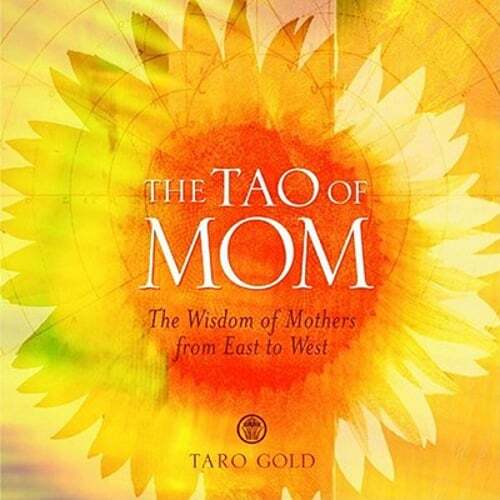 The Tao of Mom: The Wisdom of Mothers from East to West by Taro Gold: Used