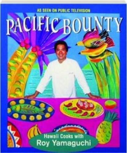 Pacific Bounty: Hawaii Cooks With Roy Yamaguchi – Paperback – VERY GOOD