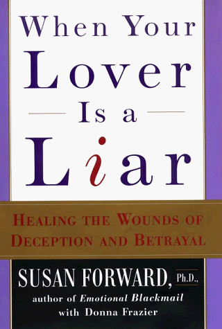 WHEN YOUR LOVER IS A LIAR: HEALING THE WOUNDS OF DECEPTION By Susan Forward Mint