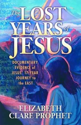 The Lost Years of Jesus: Documentary Evidence of Jesus’ 17-Year Journey t – GOOD