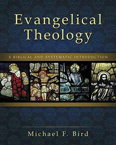Evangelical Theology: A Biblical and – Hardcover, by Bird Michael F. – Very Good