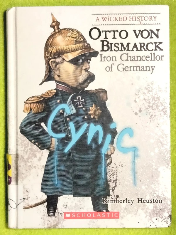 A Wicked History Ser.: Otto von Bismarck : Iron Chancellor of Germany EX-LIBRARY