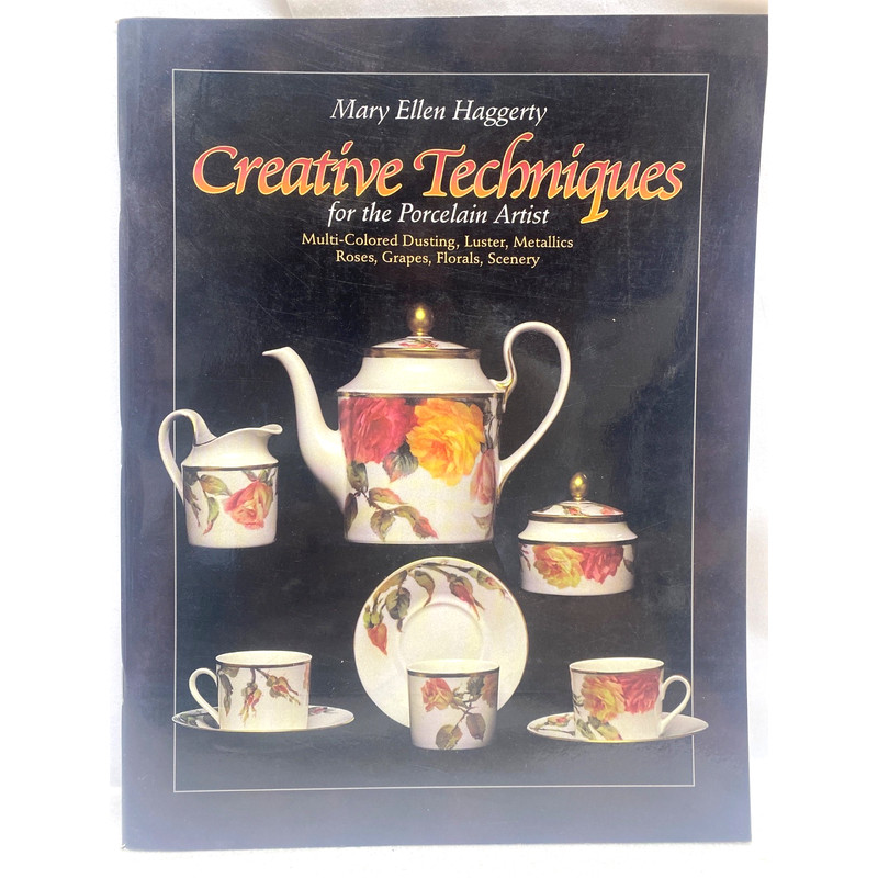 Creative Techniques for the Porcelain Artist by Mary Ellen Haggerty