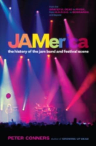 JAMerica : The History of the Jam Band and Festival Scene by Peter Conners …