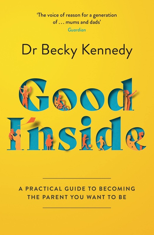Good Inside: A Guide to Becoming the Parent By Dr Becky Kennedy NEW Paprbck 2022