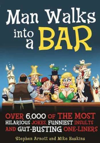 Man Walks into a Bar: Over 6,000 of the Most Hilarious Jokes, Funniest In – GOOD