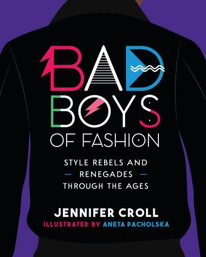 Bad Boys of Fashion: Style Rebels and Ren- hardcover, 1773212435, Jennifer Croll