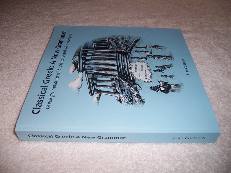 Classical Greek: A New Grammar: Greek grammar taught and explained, with example gallery