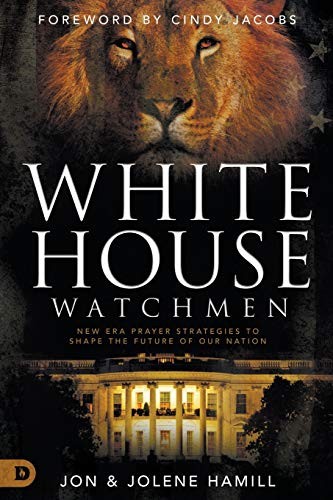 WHITE HOUSE WATCHMEN: NEW ERA PRAYER STRATEGIES TO SHAPE By Jon Hamill & Jolene